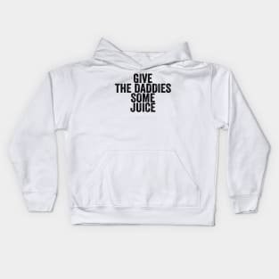 Give The Daddies Some Juice - Text Style Black Font Kids Hoodie